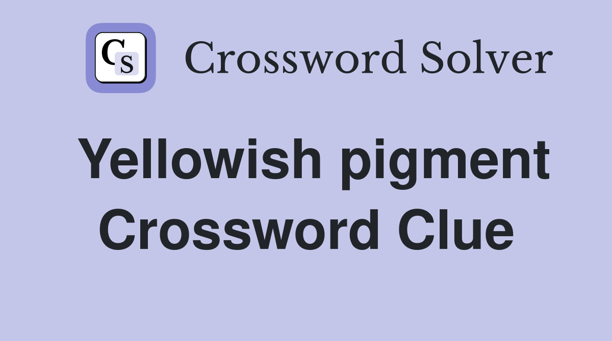 Yellowish pigment - Crossword Clue Answers - Crossword Solver